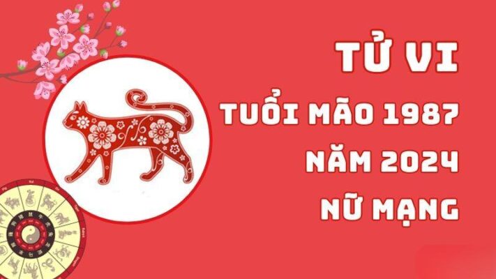 Tử vi tuổi Mão 1987 năm 2024 nữ mạng