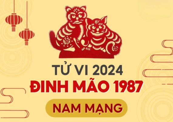 Tử vi tuổi Mão 1987 năm 2024 nam mạng