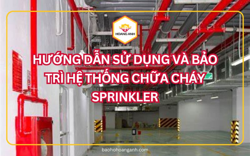 Hướng dẫn sử dụng và bảo trì hệ thống chữa cháy sprinkler