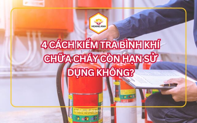 4 cách kiểm tra bình khí chữa cháy còn hạn sử dụng không