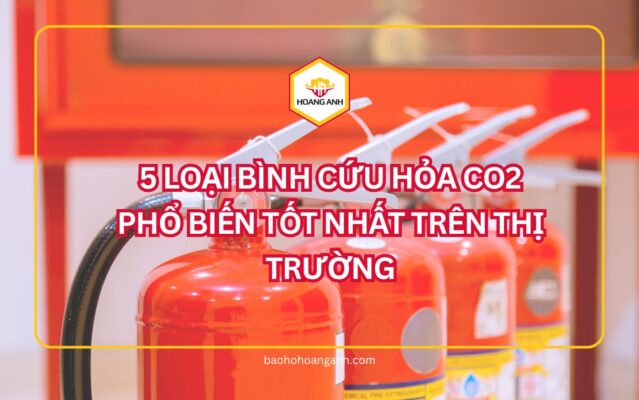 Bình cứu hỏa co2 tốt nhất trên thị trường mà bạn nên biết