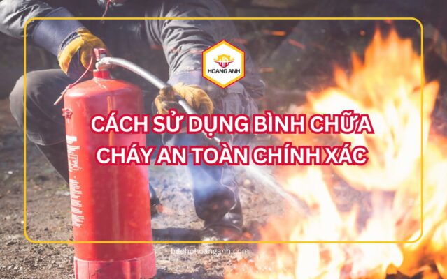 Cách sử dụng bình chữa cháy an toàn chính xác bạn nên biết