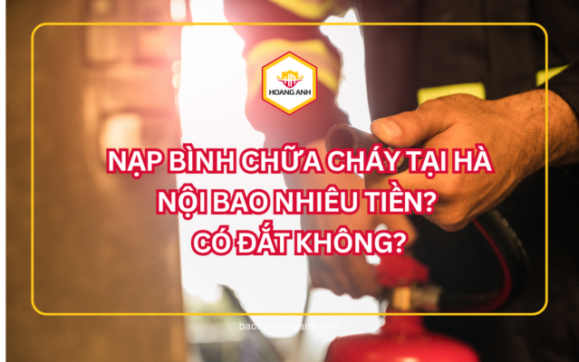 Nạp bình chữa cháy tại Hà Nội bao nhiêu tiền Có đắt không